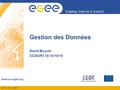 INFSO-RI-508833 Enabling Grids for E-sciencE www.eu-egee.org Gestion des Données David Bouvet CCIN2P3 18-19/10/10.