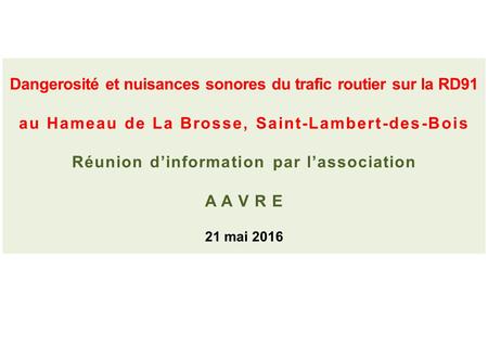 Dangerosité et nuisances sonores du trafic routier sur la RD91 au Hameau de La Brosse, Saint-Lambert-des-Bois Réunion d’information par l’association A.