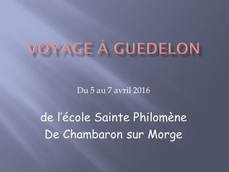 Du 5 au 7 avril 2016 de l’école Sainte Philomène De Chambaron sur Morge.