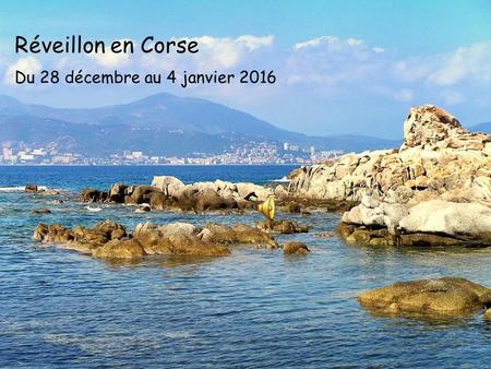 Réveillon en Corse Du 28 décembre au 4 janvier 2016.