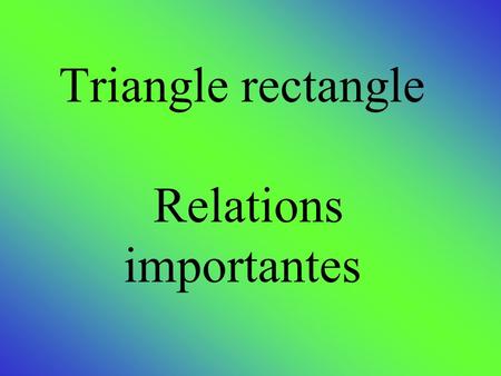 Triangle rectangle Relations importantes