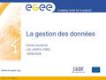 INFSO-RI-508833 Enabling Grids for E-sciencE www.eu-egee.org La gestion des données Daniel Jouvenot LAL-IN2P3-CNRS 18/06/2008.