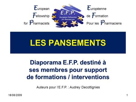 LES PANSEMENTS Auteurs pour l’E.F.P. : Audrey Decottignies 18/06/2009.