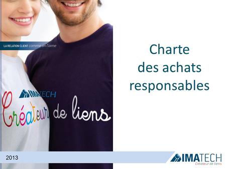 Charte des achats responsables 2013. Charte des achats responsables IMA Technologies est engagé dans une démarche sociale et environnementale et souhaite.