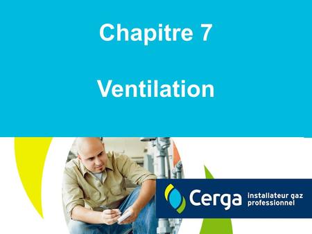 Chapitre 7 Ventilation. 2 Introduction Seuls les thèmes directement liés au remplacement de l'appareil au gaz seront abordés. Pour les différents aspects.