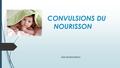 CONVULSIONS DU NOURISSON