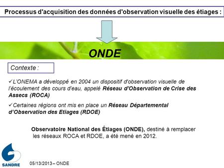 05/13/2013 – ONDE Processus d'acquisition des données d'observation visuelle des étiages : Contexte : L’ONEMA a développé en 2004 un dispositif d'observation.