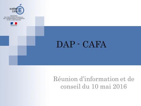 DAP - CAFA Réunion d’information et de conseil du 10 mai 2016.