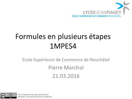 Formules en plusieurs étapes 1MPES4 Ecole Supérieure de Commerce de Neuchâtel Pierre Marchal 21.03.2016  Attribute.