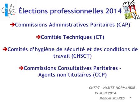 Élections professionnelles 2014  Commissions Administratives Paritaires (CAP)  Comités Techniques (CT)  Comités d’hygiène de sécurité et des conditions.