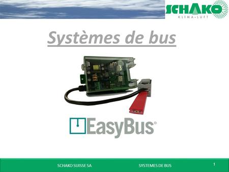 SCHAKO SUISSE SA SYSTEMES DE BUS 1 Systèmes de bus.