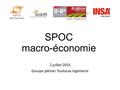 SPOC macro-économie 2 juillet 2015 Groupe plénier Toulouse Ingénierie.