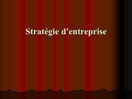 Stratégie d'entreprise. La stratégie d'entreprise- consiste à faire des choix d'allocation de ressources (financières, humaines, technologiques, etc.)