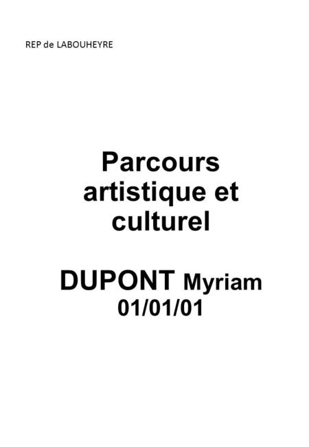 Parcours artistique et culturel DUPONT Myriam 01/01/01 REP de LABOUHEYRE.