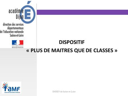 Www.ac-dijon.fr DISPOSITIF « PLUS DE MAITRES QUE DE CLASSES » 01/02/16DSDEN de Saône-et-Loire.