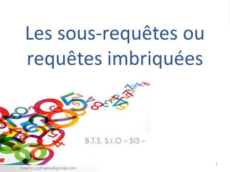 Les sous-requêtes ou requêtes imbriquées B.T.S. S.I.O – SI3 – 1.