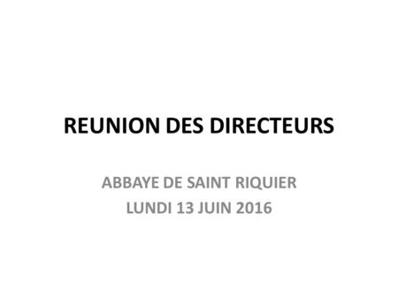 REUNION DES DIRECTEURS ABBAYE DE SAINT RIQUIER LUNDI 13 JUIN 2016.
