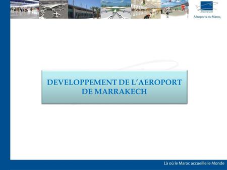 DEVELOPPEMENT DE L’AEROPORT DE MARRAKECH. BÂTIMENTS: Pour répondre aux besoins découlant des prévisions de trafic à long terme, le projet de développement.