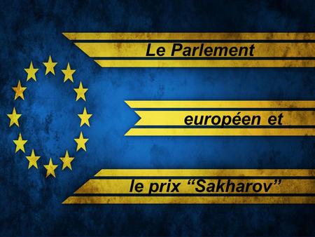 Le Parlement européen et le prix “Sakharov”. Sommaire Qui? Quand? Oú? Pourquoi? Sens du prix “Sakharov” Les lauréats du prix “Sakharov” Sources utilisées.