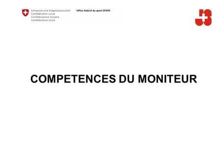 COMPETENCES DU MONITEUR. 2 Office fédéral du sport OFSPO Jeunesse+Sport Compétences du moniteur.