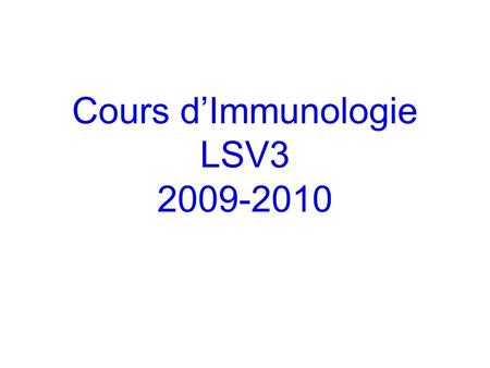 Cours d’Immunologie LSV3 2009-2010. Bureau virtuel: https://bv.unr-paca.fr/ LSV3 - Immunologie