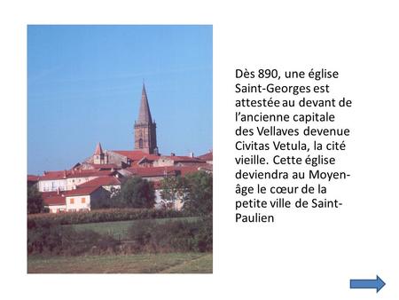Dès 890, une église Saint-Georges est attestée au devant de l’ancienne capitale des Vellaves devenue Civitas Vetula, la cité vieille. Cette église deviendra.