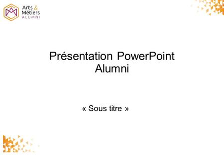 Présentation PowerPoint Alumni « Sous titre ». Code d’Utilisation Page d’accueil « Logo Alumni »+ « motif d’angle » en haut à droite et en bas à gauche.