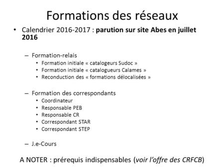 Formations des réseaux Calendrier 2016-2017 : parution sur site Abes en juillet 2016 – Formation-relais Formation initiale « catalogeurs Sudoc » Formation.