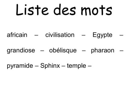Liste des mots africain – civilisation – Egypte – grandiose – obélisque – pharaon – pyramide – Sphinx – temple –