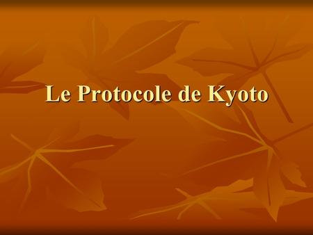 Le Protocole de Kyoto. (1) Anthropique = fait par les humains (1) Anthropique = fait par les humains (2) Plusieurs Gouvernements reconnaissent la nécessité.