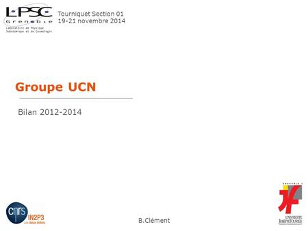 Groupe UCN B.Clément Tourniquet Section 01 19-21 novembre 2014 Bilan 2012-2014.