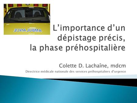 Colette D. Lachaîne, mdcm Directrice médicale nationale des services préhospitaliers d’urgence.