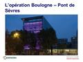 L’opération Boulogne – Pont de Sèvres. Cristallin: Les objectifs de l’opération en terme de HQE Mise en valeur de l’environnement physique et l’insertion.