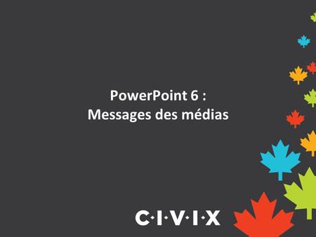 PowerPoint 6 : Messages des médias. Qu’est-ce qu’un média? Un média communique de l’information et des messages au public. Il existe de nombreuses formes.