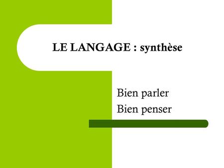 LE LANGAGE : synthèse Bien parler Bien penser. Apprendre à parler pour accéder à l’écrit Quel est le répertoire linguistique nécessaire avant l’apprentissage.