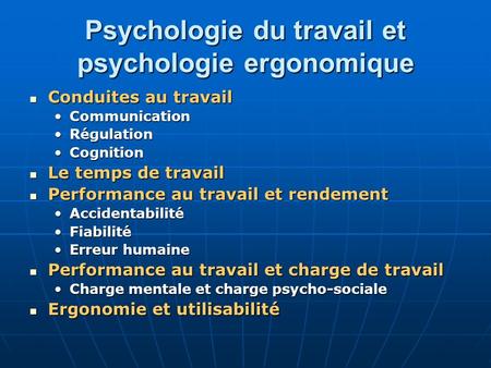 Psychologie du travail et psychologie ergonomique Conduites au travail Conduites au travail CommunicationCommunication RégulationRégulation CognitionCognition.