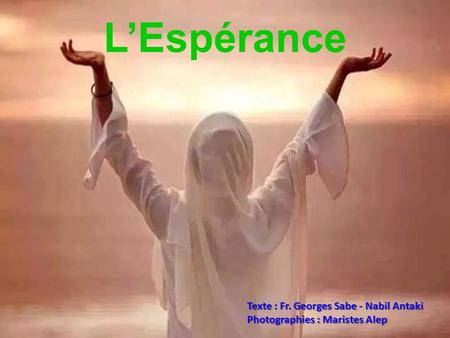 L’Espérance Texte : Fr. Georges Sabe - Nabil Antaki Photographies : Maristes Alep.