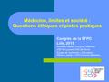 Médecine, limites et société : Questions éthiques et pistes pratiques Congrès de la SFPO Lille, 2015 Donatien Mallet, François Chaumier USP de Luynes-CHU.