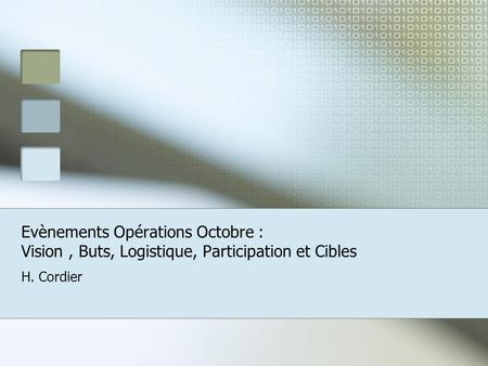 Evènements Opérations Octobre : Vision, Buts, Logistique, Participation et Cibles H. Cordier.