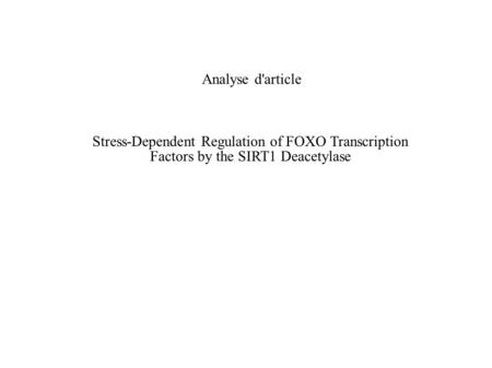 Stress-Dependent Regulation of FOXO Transcription Factors by the SIRT1 Deacetylase Analyse d'article.