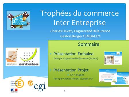Trophées du commerce Inter Entreprise Charles Fievet / Enguerrand Deleurence Gaston Berger / EMBALEO Sommaire  Présentation Embaleo Faite par Enguerrand.