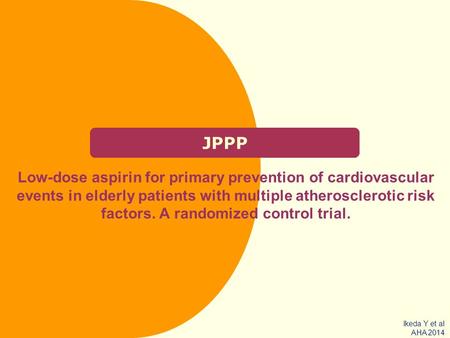 JPPP Low-dose aspirin for primary prevention of cardiovascular events in elderly patients with multiple atherosclerotic risk factors. A randomized control.