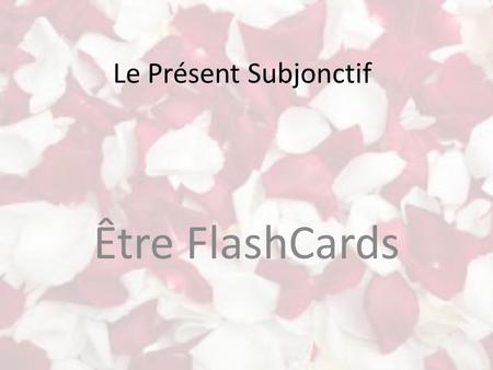 Le Présent Subjonctif Être FlashCards. Vivre Hélène is very happy. She has so many things to be thankful for. Look through her photo album and say in.