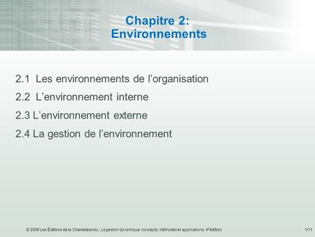 © 2006 Les Éditions de la Chenelière inc., La gestion dynamique: concepts, méthodes et applications, 4 e édition1/11 Chapitre 2: Environnements 2.1 Les.