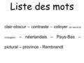 Liste des mots clair-obscur – contraste – cotoyer (et savoir le conjuguer) – néerlandais – Pays-Bas – pictural – province - Rembrandt.