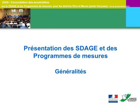 2009 : Consultation des assemblées sur le SDAGE et les Programmes de mesures pour les districts Rhin et Meuse (partie française) - kit de présentation.