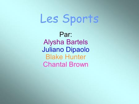 Les Sports Par: Alysha Bartels Juliano Dipaolo Blake Hunter Chantal Brown.