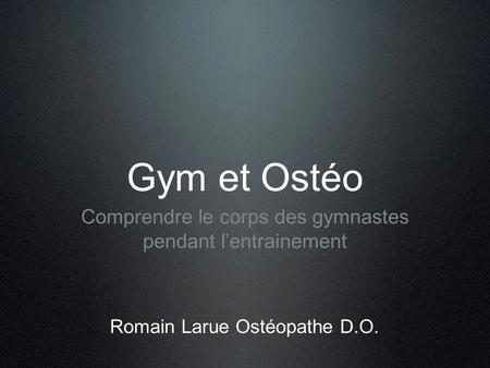 Gym et Ostéo Comprendre le corps des gymnastes pendant l’entrainement Romain Larue Ostéopathe D.O.