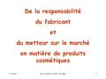 17/05/06Dr J. Joubert - CERT - St Malo1 De la responsabilité du fabricant et du metteur sur le marché en matière de produits cosmétiques.