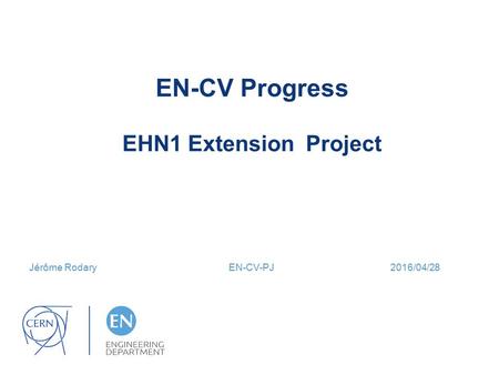 EN-CV Progress EHN1 Extension Project Jérôme Rodary EN-CV-PJ 2016/04/28.